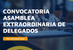 Asamblea General Extraordinaria de Delegados: Consulte los documentos disponibles